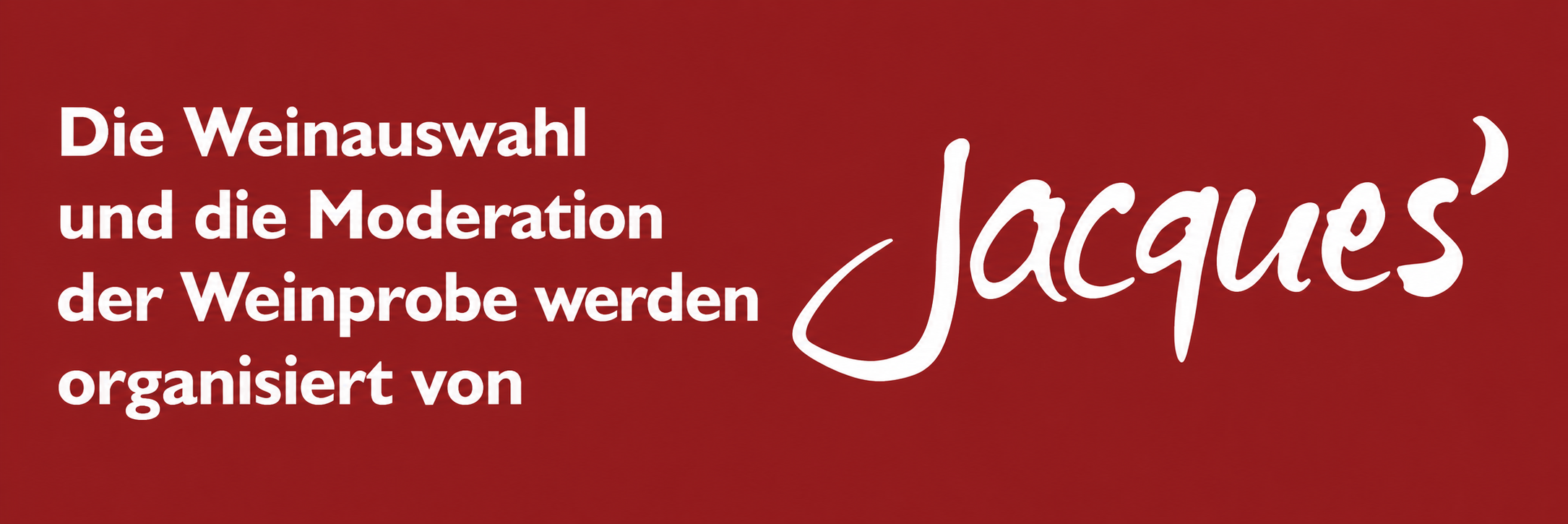 Die Weinauswahl und die Moderation der Weinprobe werden organisiert von Jacques’